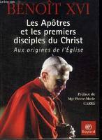 Les apôtres et les premiers disciples du Christ / aux origines de l'Eglise, aux origines de l'Église