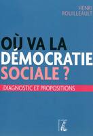 Où va la démocratie sociale ? / diagnostic et propositions, diagnostic et propositions