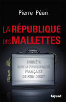 La république des mallettes, Enquête sur la principauté française de non-droit