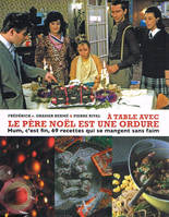 A table avec le Père Noël est une ordure , Hum, c'est fin, 69 recettes qui se mangent sans faim