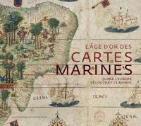 Beaux livres L'Âge d'or des cartes marines, Quand l'Europe découvrait le monde