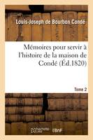Mémoires pour servir à l'histoire de la maison de Condé T. 2