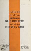 La gestion des affaires guadeloupéennes par les Guadeloupéens dans le cadre d'une union avec la France, Recueil d'articles parus dans le journal l'étincelle les 28 janvier, 4 février, 25 février, 4 mars, 18 mars, 25 mars et 1er avril 1961