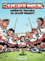 Les Rugbymen - Tome 4 - Dimanche prochain, on jouera samedi !, Dimanche prochain, on jouera samedi