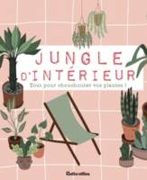 Jungle d'intérieur, Tout pour chouchouter vos plantes !