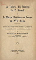 La théorie des passions du P. Senault et la morale chrétienne en France au XVIIe siècle, Thèse pour le Doctorat d'université présentée à la Faculté des lettres de l'Université de Paris