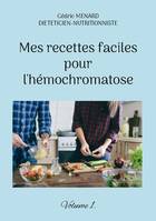 Mes recettes faciles pour l'hémochromatose., Volume 1.