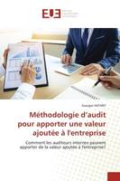 Méthodologie d'audit pour apporter une valeur ajoutée à l'entreprise, Comment les auditeurs internes peuvent apporter de la valeur ajoutée à l'entreprise?