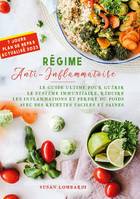 Régime Anti-Inflammatoire, LE GUIDE ULTIME POUR GUÉRIR LE SYSTÈME IMMUNITAIRE, RÉDUIRE LES INFLAMMATIONS ET PERDRE DU POIDS AVEC DES RECETTES FACILES ET SAINES