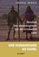 Seules les montagnes ne se croisent pas, Une humanitaire au Sahel