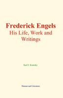Frederick Engels, His Life, Work and Writings