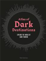 Atlas of Dark Destinations /anglais
