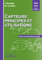 Capteurs : principes et utilisations BTS, DUT, écoles d'ingénieurs (2008)- Manuel élève, principes et utilisations
