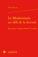 Le Modernisme au défi de la lecture, James Joyce, Virginia Woolf, T. S. Eliot