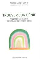 Trouver son génie - Valoriser ses talents, contruire son projet de vie, valoriser ses talents