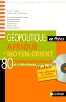 Géopolitique en fiches - Afrique et Moyen-Orient 80 problématiques - Livre + CD-Rom interactif, frique et Moyen-Orient : 80 problématiques, prépa HEC