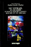 Le Vitrail en Picardie, et dans le nord de la France aux XIXe et XXe siècles