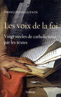 Les voix de la foi vingt siècles de catholicisme par les textes