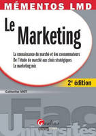 Mémentos LMD - Le Marketing - 2è ed., la connaissance du marché et des consommateurs, de l'étude de marché aux choix stratégiques...