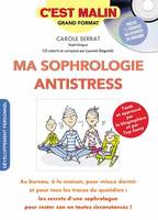 Ma sophrologie antistress, Au bureau à la maison pour mieux dormir et pour tous les tracas du quotidien