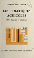 Les politiques agricoles, Idées fausses et illusions