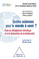 Quelles sciences pour le monde à venir ? / face au dérèglement climatique et à la destruction de la, Face au dérèglement climatique et à la destruction de la biodiversité