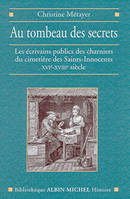 Au tombeau des secrets, Les écrivains publics du Paris populaire. Cimetière des Saints-Innocents XVIe-XVIIIe siècle