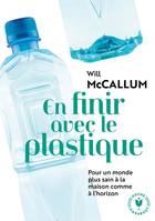 En finir avec le plastique / pour un monde sans plastique à la maison comme à l'horizon, Guide pratique pour un monde sans plastique, à la maison comme à l'horizon