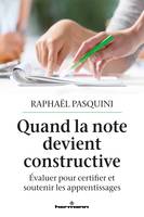 Quand la note devient constructive, Évaluer pour certifier et soutenir les apprentissages