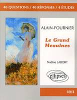 Fournier, Le grand Meaulnes, 40 questions, 40 réponses, 4 études