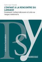 L'enfant à la rencontre du langage, Comment l'enfant découvre et crée sa langue maternelle