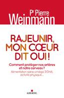 Rajeunir, mon coeur dit oui !, Comment protéger nos artères et notre cerveau ? Alimentation saine, oméga 3/DHA, activité physique