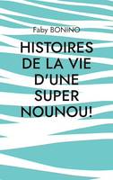 Histoires de la vie d'une Super nounou!, Histoires vraies