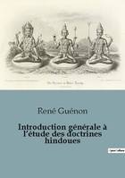 Introduction générale à l'étude des doctrines hindoues