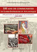 Cent ans de communistes en Loire-Inférieure & Atlantique, 1920-2020, 100 portraits et récits pour un centenaire