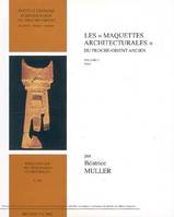 Les maquettes architecturales du Proche-Orient ancien vol.1, Mésopotamie, Syrie, Palestine, du IIIe au milieu du Ier millénaire av. J.-C.