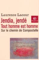 Jendia, jendé - Tout homme est homme - Sur le chemin de Compostelle, tout homme est homme