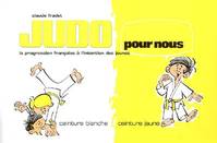 [Tome 1], Ceinture blanche-ceinture jaune, Judo pour nous - Ceinture blanche / jaune (tome 1)