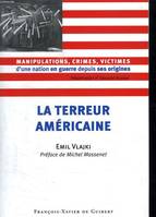 La Terreur americaine, Manipulations, crimes, victimes d'une nation en guerre depuis ses origines