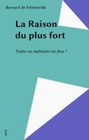 La Raison du plus fort, Traiter ou maltraiter les fous ?