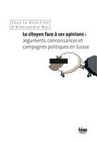 Le citoyen face à ses opinions, Arguments, connaissances et campagnes politiques en Suisse