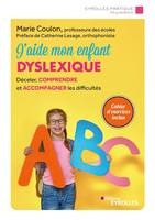 J'aide mon enfant dyslexique, Déceler, comprendre et accompagner les difficultés