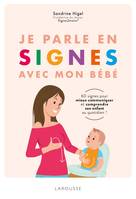 JE PARLE EN SIGNES AVEC MON BEBE - 100 SIGNES POUR COMMUNIQUER EN FAMILLE AU QUOTIDIEN, 100 signes pour communiquer en famille au quotidien