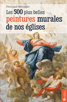 LES 500 PLUS BELLES PEINTURES MURALES DE NOS EGLISES