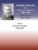 Histoire socialiste de la France contemporaine, 6, Consulat et Empire, 1799-1815