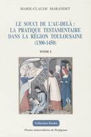 Le souci de l’au-delà, La pratique testamentaire dans la région toulousaine (1300-1450)