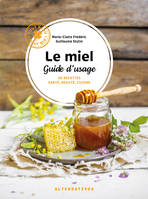 Le miel, guide d'usage, 40 recettes santé, beauté, cuisine