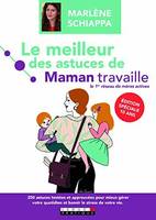 Le meilleur des astuces de maman travaille, 250 astuces testées et approuvées pour mieux gérer votre quotidien