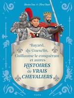 Histoires vraies Histoires de vrais chevaliers Bayard, du Guesclin, Guillaume le conquérant...