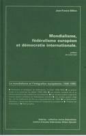 Mondialisme, fédéralisme européen et démocratie internationale, le mondialisme et l'intégration européenne, 1945-1995